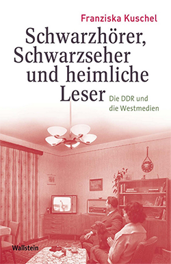 Cover Schwarzhörer, Schwarzseher und heimliche Leser: Die DDR und die Westmedien