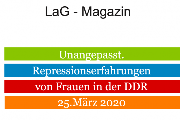 Cover des LaG-Magazins: Unangepasst. Repressionserfahrungen von Frauen in der DDR. 25. März 2020