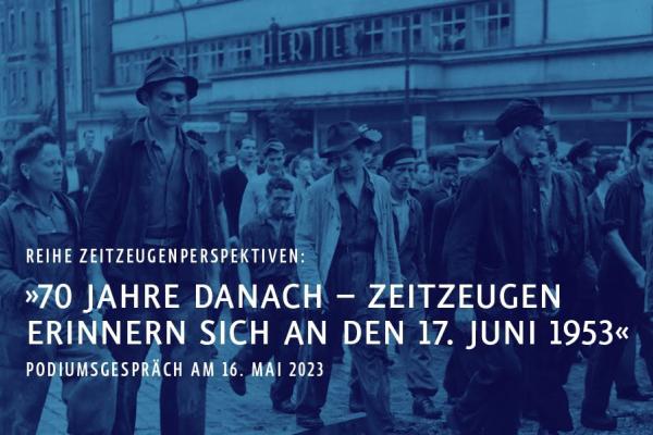 Thumbnail: Reihe Zeitzeugenperspektiven. "70 Jahre danach - Zeitzeugen erinnern sich an den 17. Juni 1953". Podiumsgespräch am 16.05.2023